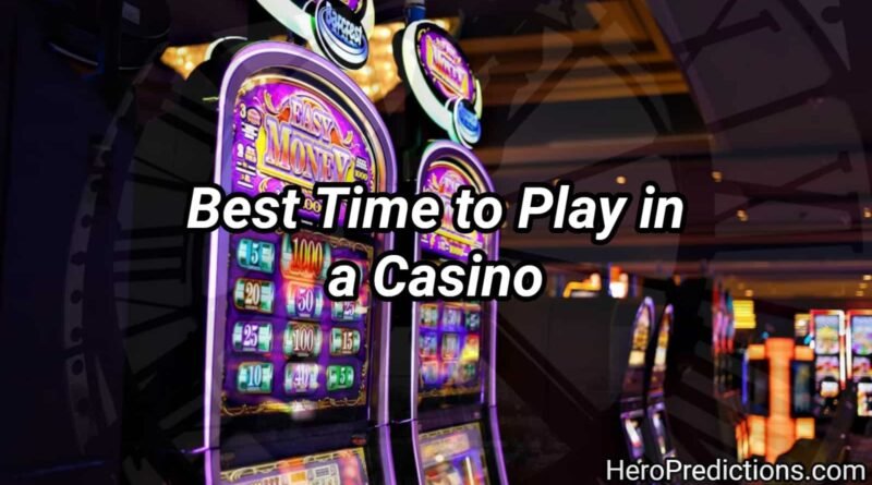 Best Time to Play in a Casino: Pros and Cons according to Day and Time