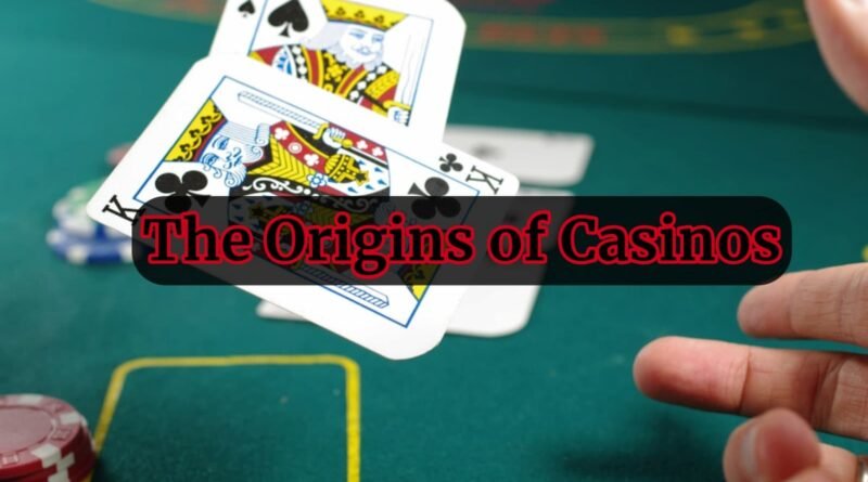 The Origins of Casinos: A Fascinating Look into the History of Gambling